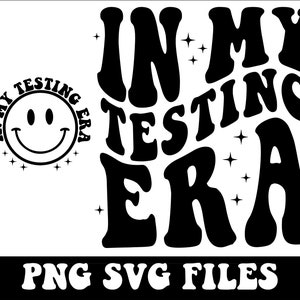 May include: Black and white graphic design with the text "In My Testing Era" in a retro font. A smiley face is in the corner with the text "In My Testing Era" around it.