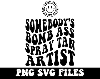 Alguien's Bomb Ass Spray Tan Artist SVG & PNG, Alguien, Spray Tan Artist, Texto ondulado, Tendencias, Sublimación, Cortar archivo, Descarga instantánea