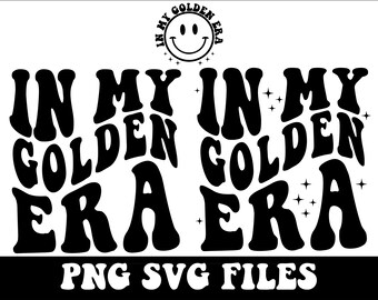 In My Golden Era SVG, PNG, Golden Shirt Png, Wellness, Hapiness, Golden Life, Retro Wavy Groovy Letters, Cut File Cricut, Golden svg