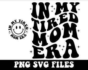 In My Tired Mom Era SVG PNG, In My Tired Mom Svg, Tired Mom Png, Funny Mom Shirt Svg, Funny Mom Quotes Svg, Mom Life Svg, Tired Mom Era Svg