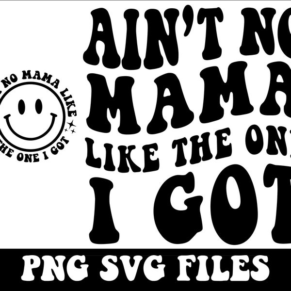 Ain't No Mama Like the One I Got PNG, digital download, Cool Mom image, Mothers Day PNG, Trendy Mothers day Gift, Women T-Shirt Svg