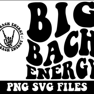 May include: Black and white graphic design featuring the text "BIG BACH ENERGY" in a retro font style. The design includes a hand with a rock and roll hand gesture. The text "PNG SVG FILES" is at the bottom of the design.