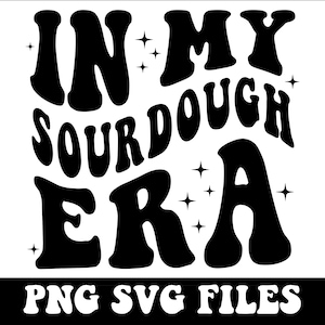 In My Sourdough Era Svg, In My Sourdough Era Png, Sourdough Era Png, Sourdough Png, Sourdough Svg, Artisan Bread svg, Sourdough Era Svg