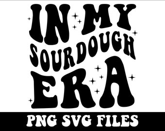 In My Sourdough Era Svg, In My Sourdough Era Png, Sourdough Era Png, Sourdough Png, Sourdough Svg, Artisan Bread svg, Sourdough Era Svg