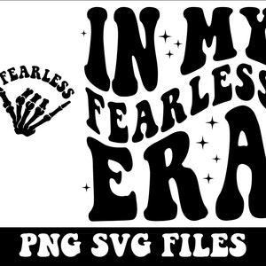 May include: Black and white graphic design featuring the text "In My Fearless Era" in a retro font. The design also includes a small hand with bones in a "hang loose" gesture and the text "Fearless" above it. The text "PNG SVG Files" is at the bottom of the design.