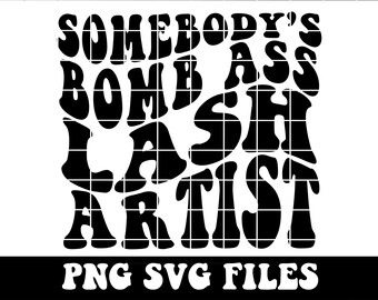Alguien bomba culo Lash artista SVG y PNG / tiene pestañas / alguien, Lash Tech, Lash artista / archivo de corte, sublimación / descarga digital