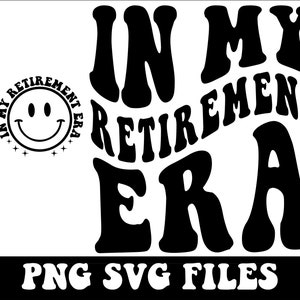In My Retirement Era SVG, Retirement Gifts SVG, Funny Retired Shirt Svg, Teacher Retirement Gift, Nurse Retiring, Cut Files Cricut, Svg, PNG