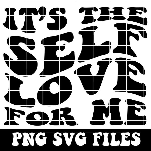 I'ts The Self Love For Me PNG SVG Cut file Cricut Sublimation Design Lover Svg My Love Svg Motivational Svg Wavy Stacked Svg Women Shirt Svg