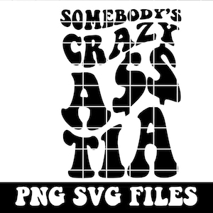 Somebody&#39;s Crazy A** Tia SVG & PNG | Aunt, Auntie, TT, Tia | Somebody&#39;s, Fine Ass, Crazy Ass | Sublimation, Cut File | Digital Download