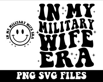 In My Military Wife Era SVG, PNG,  Military Wife Shirt Png, Proud Army Wife Svg, Retro Wavy Groovy Letters, Cut File Cricut