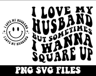 I Love My Husband But Sometimes I Wanna Square Up Png, Svg Cutting File, Funny Png, Adult Humor Png, Funny Quote Svg, Wife png, Wife Svg