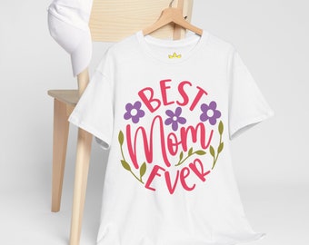 T-shirt en coton épais Best Mom Ever, fête des mères, anniversaire,