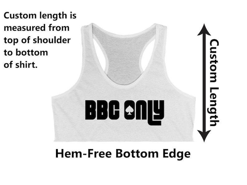 May include: White racerback tank top with a black graphic that says "BBC ONLY" and a spade symbol. The tank top has a hem-free bottom edge. The text "Custom Length" is written vertically on the right side of the image.