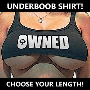 May include: A black tank top with the word "OWNED" in white block letters and a spade symbol. The text "UNDERBOOB SHIRT!" and "CHOOSE YOUR LENGTH!" are displayed above and below the tank top.