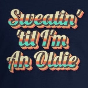 Sweatin&#39; &#39;til I&#39;m an Oldie Vintage Style Sweatin to the Oldies, Athletic Fit, Bodybuilding Shirt, Gym T-Shirt For Men