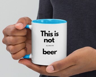This Is Not always Beer - Mug with Color Inside