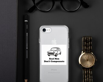 Real Men Don't Compensate (by Buying Big Cars) - Clear Case for iPhone®