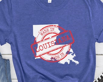 Made in Louisiana Shirt, Louisiana Made, Made in Louisiana T-Shirt, Made in Louisiana Gift, Made in Louisiana Tee, Louisiana Shirt
