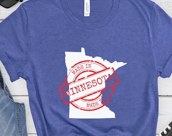 Made in Minnesota Tee, Made in Minnesota Shirt, Minnesota T-Shirt, Minnesota Tee, Minnesota Shirt, Minnesota Raised, Minnesota Gift