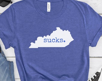 Kentucky Sucks Tee, Kentucky Sucks Shirt, Hate Kentucky, Kentucky Sucks T-Shirt, Hate Wildcats, Hate University of Kentucky, Funny Kentucky