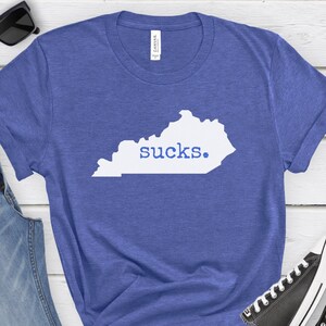 Kentucky Sucks Tee, Kentucky Sucks Shirt, Hate Kentucky, Kentucky Sucks T-Shirt, Hate Wildcats, Hate University of Kentucky, Funny Kentucky