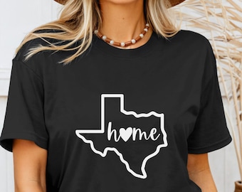 Texas Home, Texas Gift, Texas Shirt, Texas Tee, Texas T-Shirt, Texas Home Shirt, Texas Home Tee, Texas Home T-Shirt, Texas Pride, Texas Girl