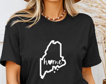 Maine Home, Maine Home Shirt, Maine Home Tee, Maine Home T-Shirt, Maine Gift, Maine Girl, Maine Tee, Maine T-Shirt, Maine Shirt, Love Maine