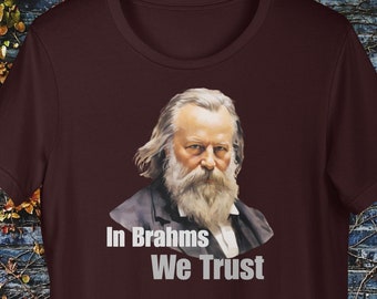 Brahms T-Shirt: Classical Music Gift, "In Brahms We Trust"