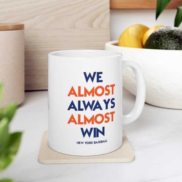 New York Mets | We Almost Always Almost Win | Baseball Mug | White Glossy Mug | Perfect Gift Idea | Funny MLB Gift | Sport Themed Mug