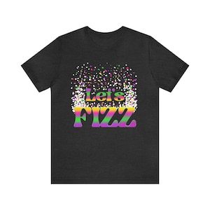 Lets Fizz - Fizzcano - Fizz Bomb Party - Fizz Bomb Team - Fizz Bomb Jewelry - Fizz Bomb Rep Shirt - Fizz Bomb Party Supplies - Bella Canvas