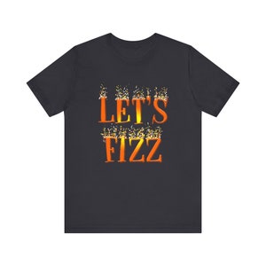 Lets Fizz - Fizz Bomb Party Rep Shirt - Fizzcano - Fizz Bomb Rep Clothing - Fizz Bomb Supplies - Fizz Bomb Team Clothing - Unisex - Bella