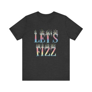 Lets Fizz - Fizz Bomb Party Rep Shirt - Fizzcano - Fizz Bomb Rep Clothing - Fizz Bomb Supplies - Fizz Bomb Team Clothing - Unisex - Bella