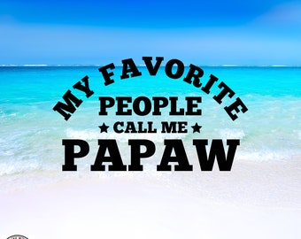 My Favorite People Call Me Papaw Decal, Car Decal, Wall Decal, Indoor/Outdoor, Waterproof, Vinyl, Many Colors & Sizes, FREE SHIPPING