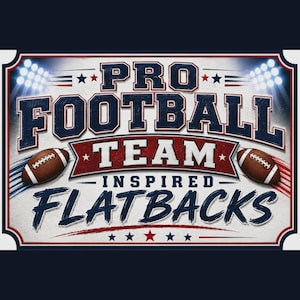 May include: A rectangular graphic sign featuring the text PRO FOOTBALL TEAM INSPIRED FLATBACKS in bold navy blue and red lettering. Two brown footballs with white laces are positioned on the sides. The design includes stars and stadium lights.