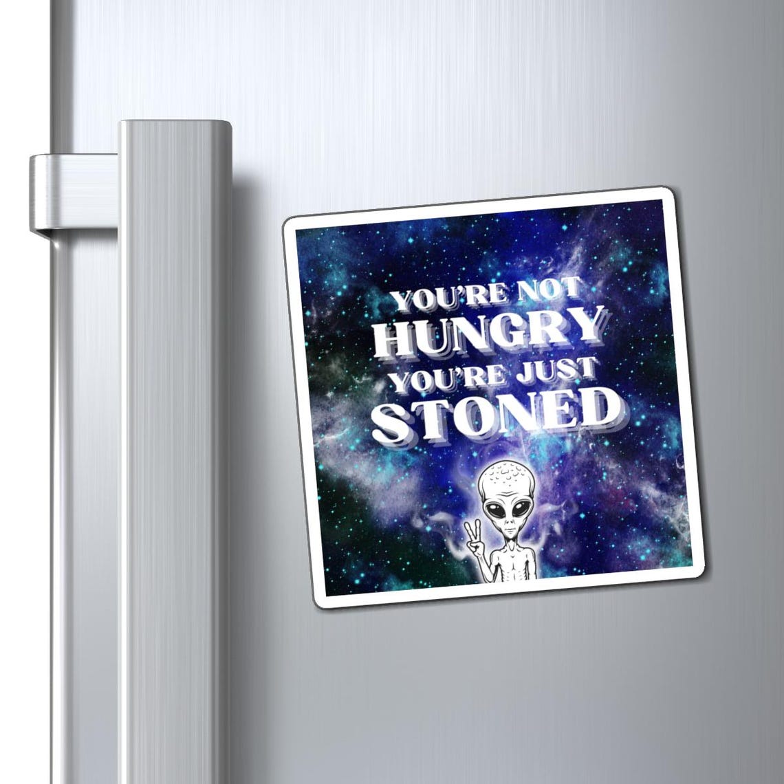 Space Alien Edition Fridge Magnet You're Not Hungry You're Just Stoned ...