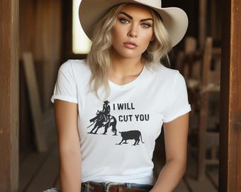 Cowboy/Cowgirl Cutting Horse I Will Cut You T-Shirt | Rodeo Western Shirt