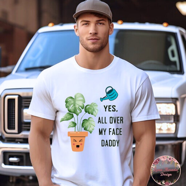 Funny Plant Shirt | Dirty Plant Humor | Tropical Monstera Plant Shirt | Rare Plant Shirt | Funny Gift | Yes, All Over My Face Daddy