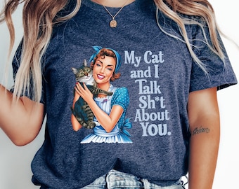My Cat And I Talk Sh t About You Shirt, Sarcasm Tee, Cat Lover Sweatshirt, Funny Cat Shirt, Cat Lover Shirt, Cat Gift, Cat Owner Shirts