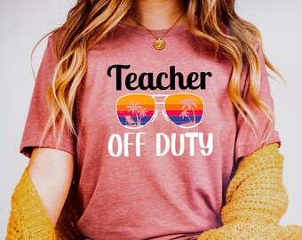 Teacher Off Duty Shirt, Vacation Shirt, Last Day Of School Shirt, Teacher Lover, Gift, Gift For Teacher, Funny Nerdy Shirt, Online Teacher