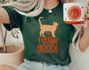 I'm Feeling Good T-Shirt, Cats Are Forever T-Shirt, Cat Time Shirt, Cat TShirt, Cool TShirt, Valentine's Day Gift TShirt, Cat Addicted