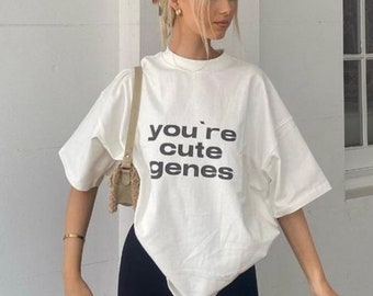 You're Cute Genes Aesthetic Relaxed Fit Tshirt