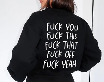 Fuck You, Fuck Off, Fuck That, Fuck This Aesthetic Sweatshirt