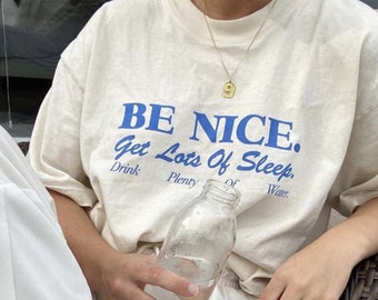 Be Nice Get Lots Of Sleep Drink Plenty Of Water Tshirt, Aesthetic Shirt