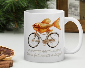 A Woman Needs a Man Like a Fish Needs a Bicycle Mug