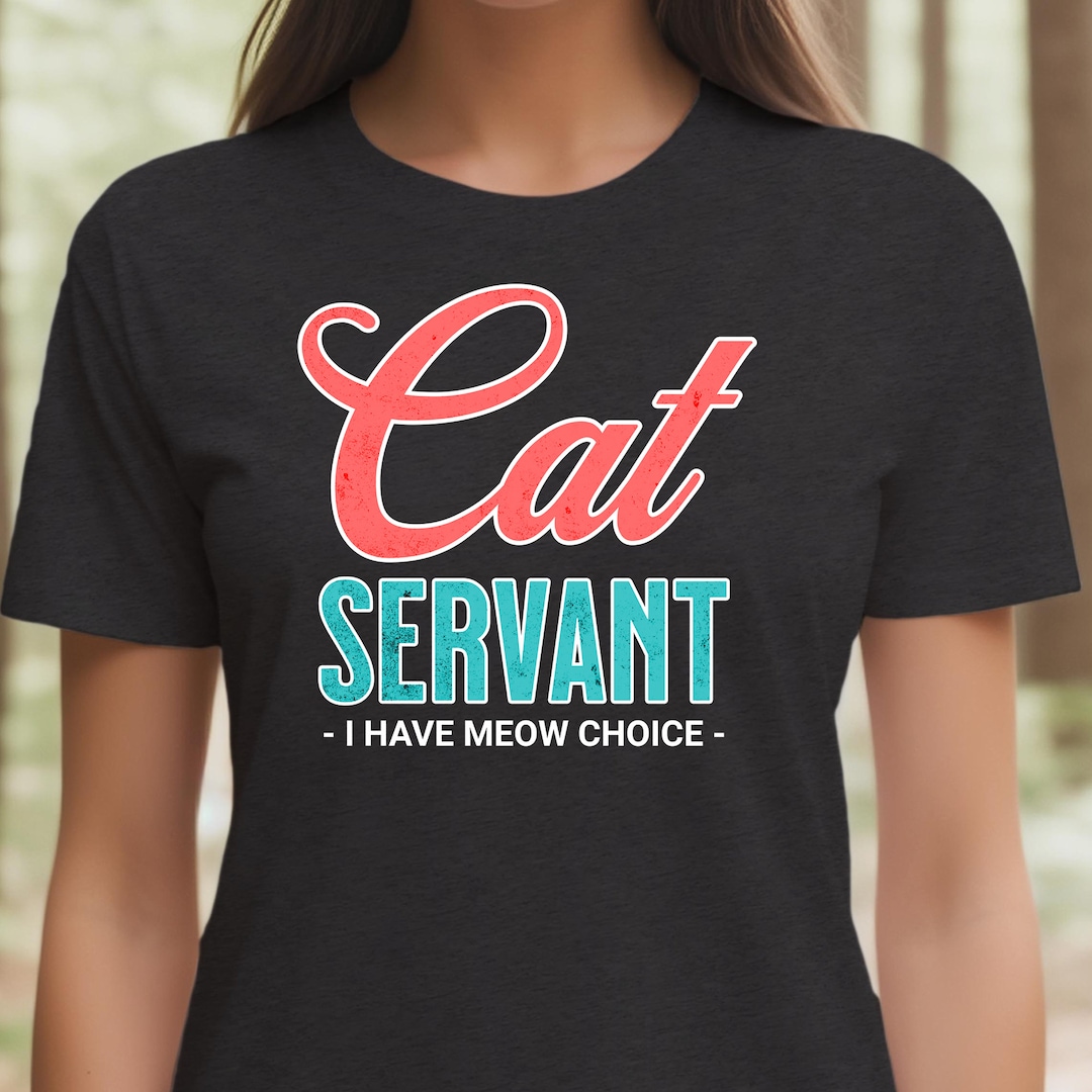 Funny Cat Tshirt Cat Owner T Shirt Cat Servant Shirt Woman Tee Etsy