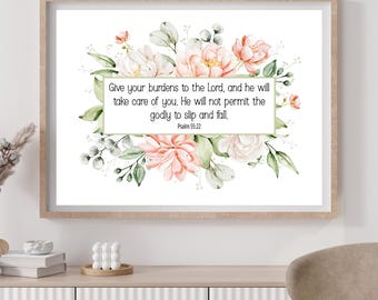 Psalm 55:22 Give your Burdens to the Lord Inspirational Christian Faith Bible Verse Scripture Print Floral Wall Art Printable Poster