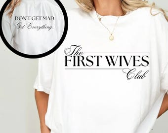 First Wives Club Don't Get Mad Get Everything Shirt,Funny Divorce Shirt,Ex Wife Tshirt,Divorced Party Favor,Single Gift,Breakup Gift For Her