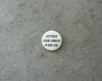 Let Only Good Spirits Guide You Pinback Button (1.5 inch)