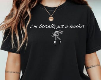 Maglietta Comfort Colors® "Sono letteralmente solo un insegnante", maglietta divertente per insegnanti, maglietta per il ritorno a scuola, maglietta per insegnanti Coquette, apprezzamento per gli insegnanti