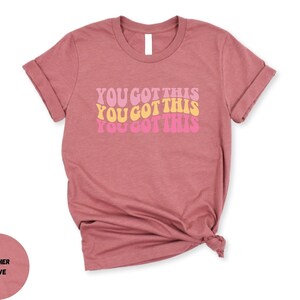You Got This Motivational Tshirt, Retro You Got This Tee, You Got This Inspirational Sweatshirt, Women Motivational Gift